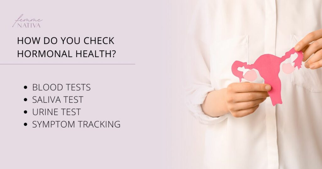 HOW DO YOU CHECK HORMONAL HEALTH?