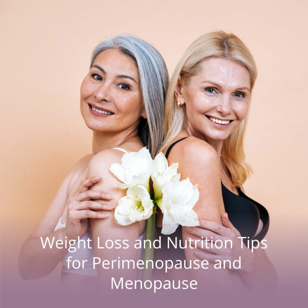 Weight Loss and Nutrition Tips for Perimenopause and Menopause