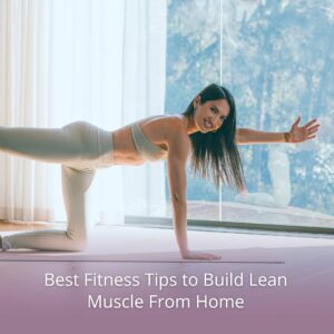 fitness tips to build lean muscles at home
