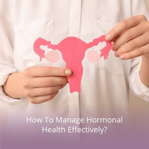 How To Manage Hormonal Health Effectively?