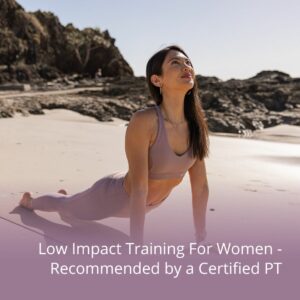 Low Impact Training For Women - Recommended by a Certified PT