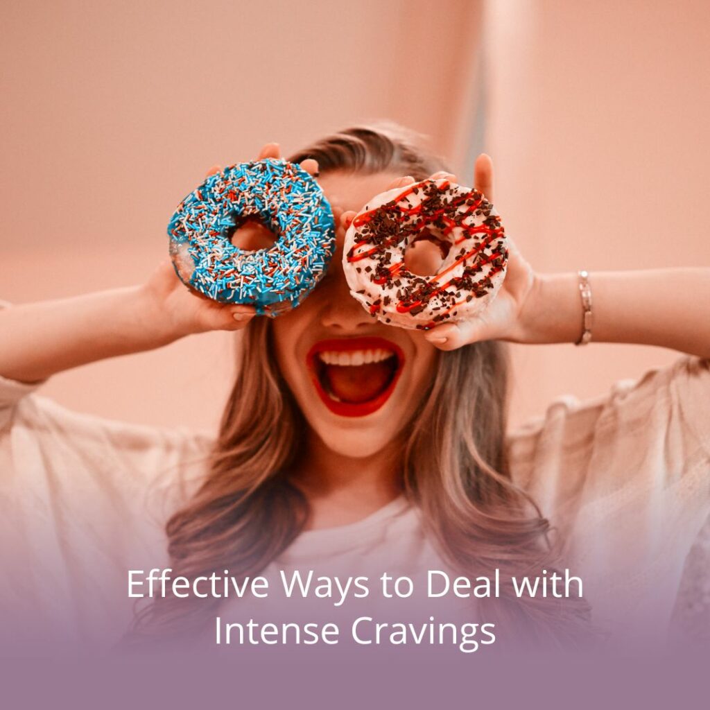 Effective Ways to Deal with Intense Cravings