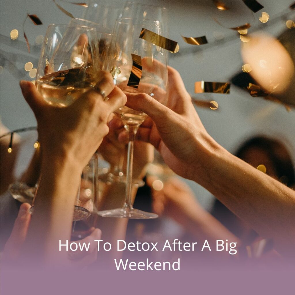 How To Detox After A Big Weekend