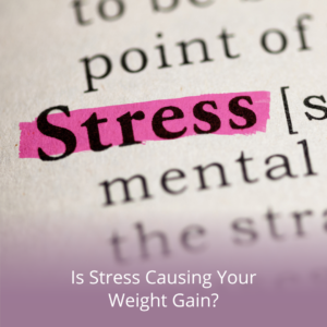 Is Stress Causing Your Weight Gain