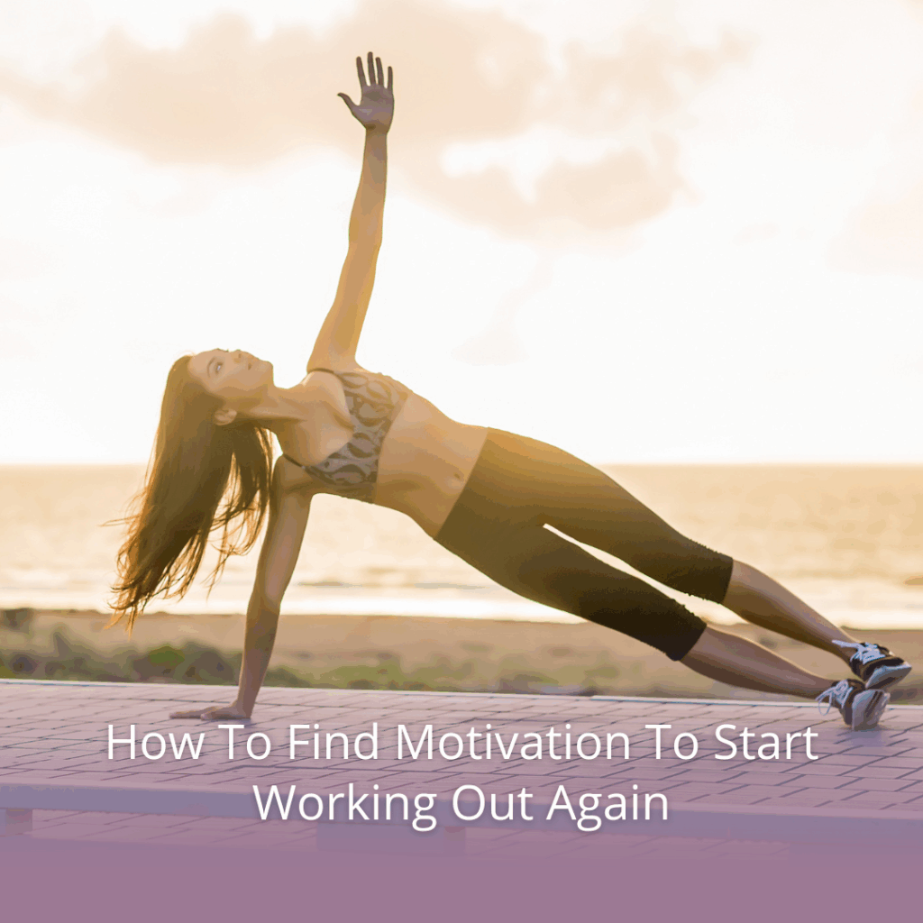 How To Find Motivation To Start Working Out Again