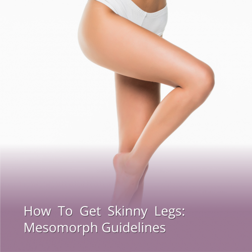 how to get skinny legs mesomorph