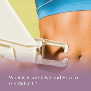 What is visceral fat and how to get rid of it