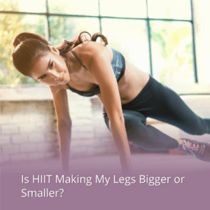 hiit legs bigger or smaller
