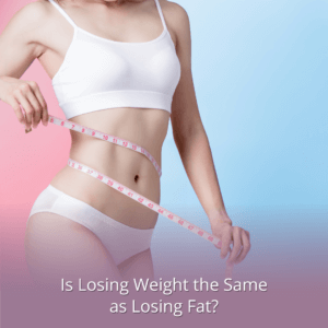 Is Losing Weight the Same as Losing Fat